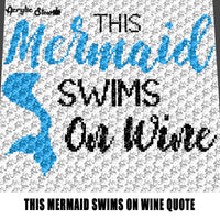 This Mermaid Swims On Wine Fantasy Quote Typography Nautical Theme crochet graphgan blanket pattern; c2c; single crochet; cross stitch; graph; pdf download; instant download