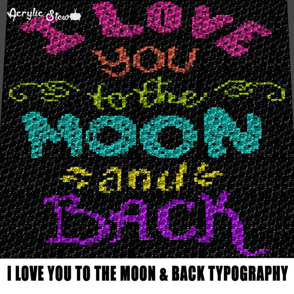 I Love You To the Moon and Back Quote Bright Colored Multi Colored Love Typography crochet graphgan blanket pattern; graphgan pattern, c2c; single crochet; cross stitch; graph; pdf download; instant download