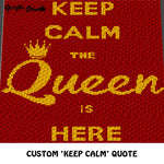 Custom Keep Calm the Queen Is Here Popular Quote crochet graphgan blanket pattern; c2c, cross stitch graph; pdf download; instant download