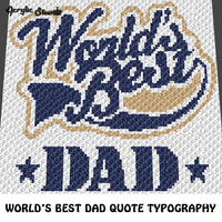 World's Best Dad Inspirational Father Quote Typography crochet graphgan blanket pattern; c2c, cross stitch graph; pdf download; instant download