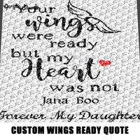 Custom Your Wings Were Ready My Heart Was Not Quote Personalized Name Forever My Daughter Script Typography crochet graphgan blanket pattern; c2c, cross stitch; graph; pdf download; instant download