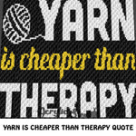 Yarn Is Cheaper Funny Crafting Quote crochet blanket pattern; c2c, graphgan; cross stitch graph; pdf download; instant download