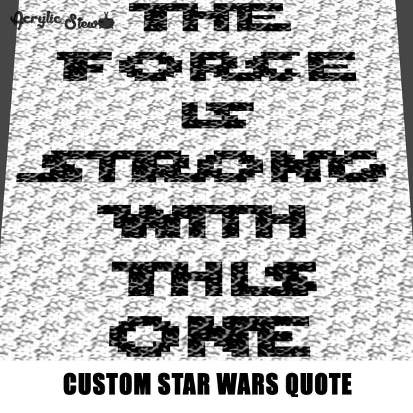 Custom The Force Is Strong With This One Star Wars Quote crochet graphgan blanket pattern; c2c, cross stitch graph; pdf download; instant download