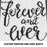 Custom Forever and Ever Inspirational Quote Script Typography crochet graphgan blanket pattern; c2c, cross stitch graph; pdf download; instant download
