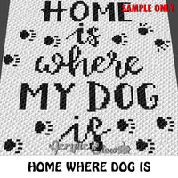 Home is Where the Dog Is Pet Dog Quote crochet blanket pattern; c2c, knitting, cross stitch graph; pdf download; instant download