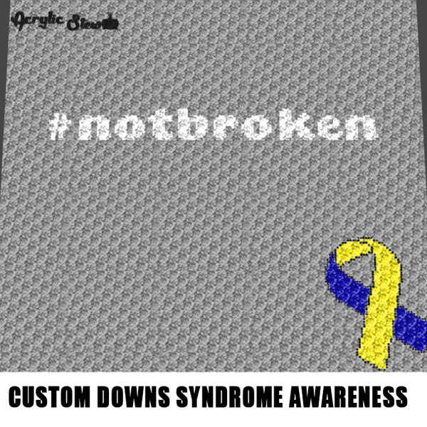 Custom Not Broken Hashtag Downs Syndrome Awareness Quote and Ribbon crochet graphgan blanket pattern; c2c, cross stitch graph; pdf download; instant download