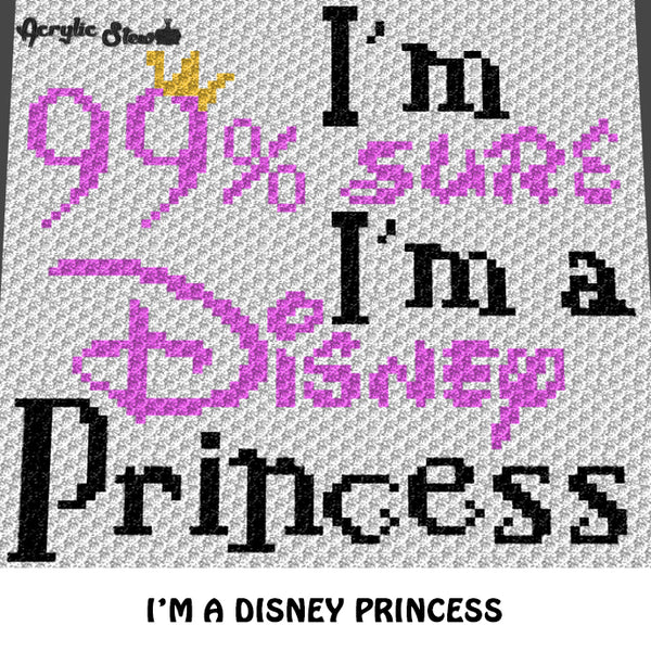 I'm 99% Sure I'm A Disney Princess Disney Lover's Quote Typography Crown crochet graphgan blanket pattern; c2c, cross stitch; graph; instant download